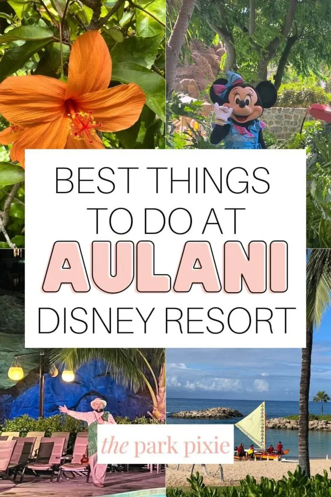 Graphic with 4 photos of activities at Aulani, including a character meet-and-greet with Minnie Mouse, an orange hibiscus flower, a storyteller, and a Hawaiian Canoe. Text in the middle reads "Best Things to Do at Aulani Disney Resort."