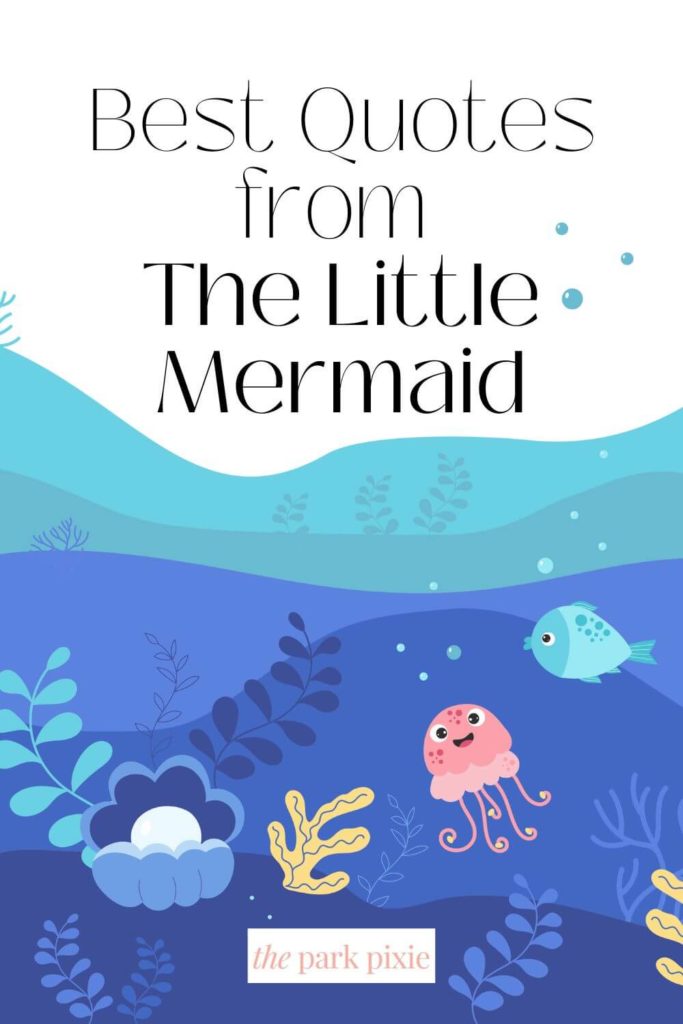 Graphic with a cartoon drawing of an ocean with an octopus, fish, clam, coral, etc. Text above says "Best Quotes from The Little Mermaid."
