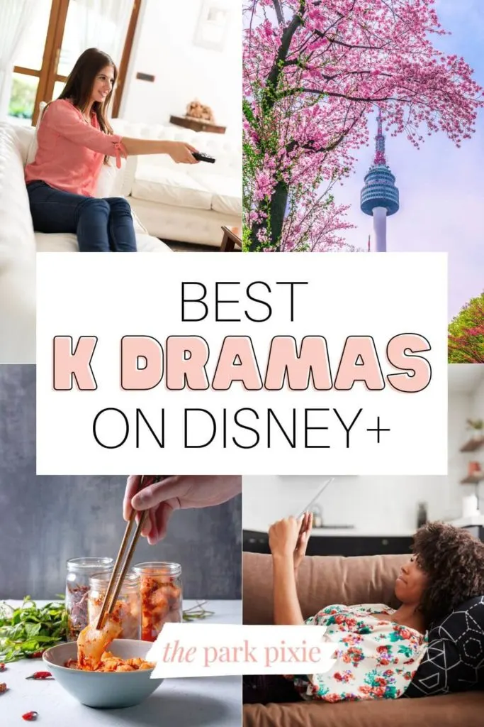 Grid with 4 photos: 2 of women watching TV, 1 of a location in South Korea, and one of Korean food (kimchi). Text in the middle reads, "Best K Dramas on Disney+."