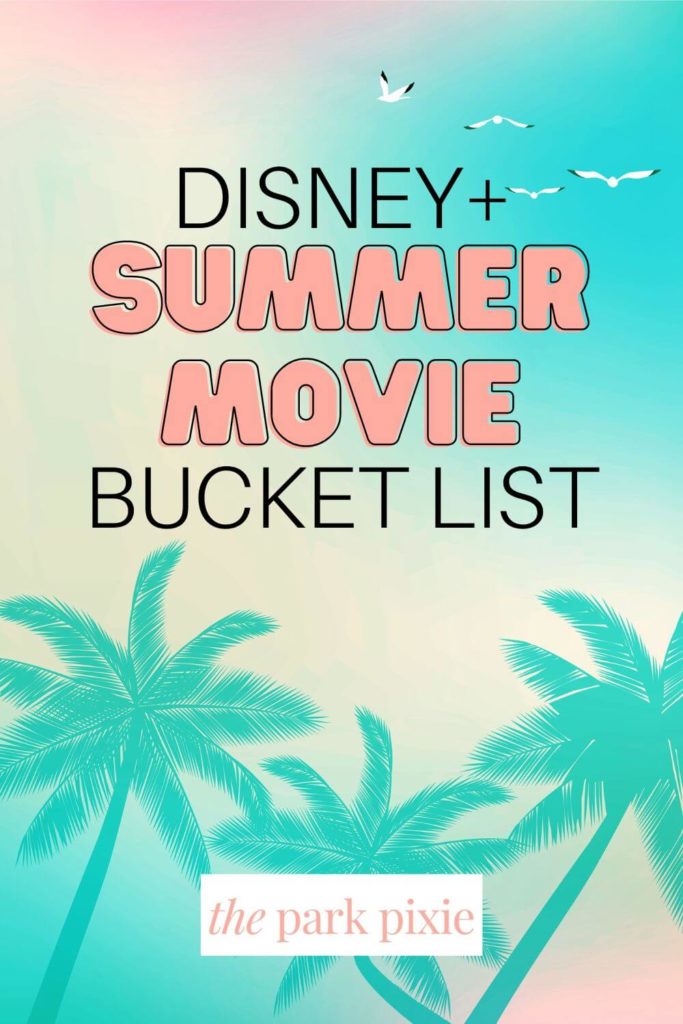 Graphic with a pastel ombre background, shadows of palm trees, and seagulls in the air. Text reads "Disney+ Summer Movie Bucket List."