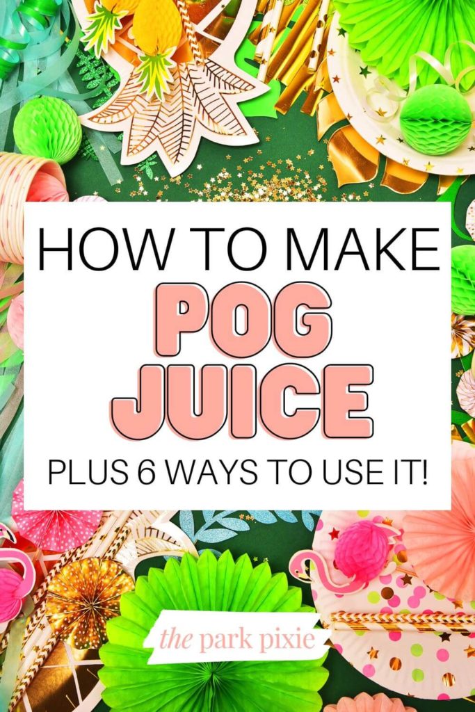 Flat lay photo of tropical party accessories. Text overlay reads "How to Make POG Juice: Plus 6 Ways to Use It!"