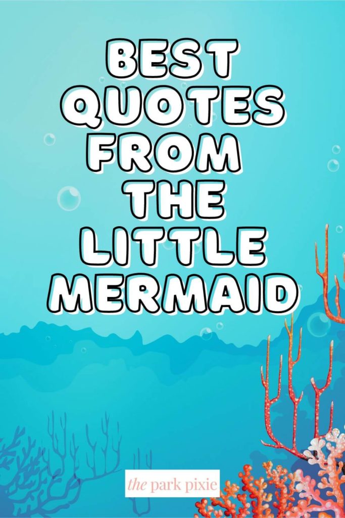 Graphic with an animated under-the-sea look with bubbles and coral. Text above says "Best Quotes from The Little Mermaid."