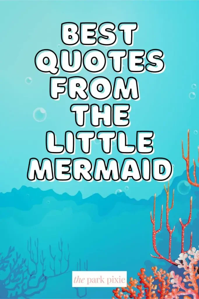 Graphic with an animated under-the-sea look with bubbles and coral. Text above says "Best Quotes from The Little Mermaid."