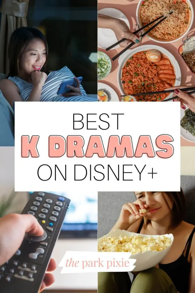 Grid with 4 photos: 2 of women watching TV, 1 of a remote pointed toward a TV, and one of a flatlay of Korean food. Text in the middle reads, "Best K Dramas on Disney+."