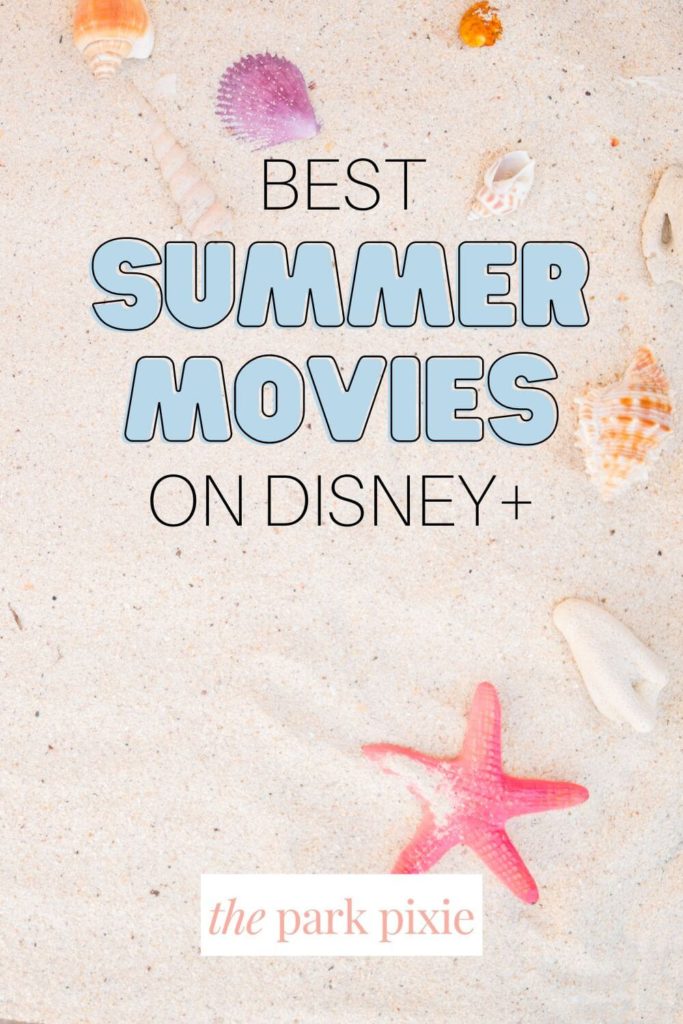 Graphic with a photo of a beach with seashells and a starfish. Text reads "Best Summer Movies on Disney+."