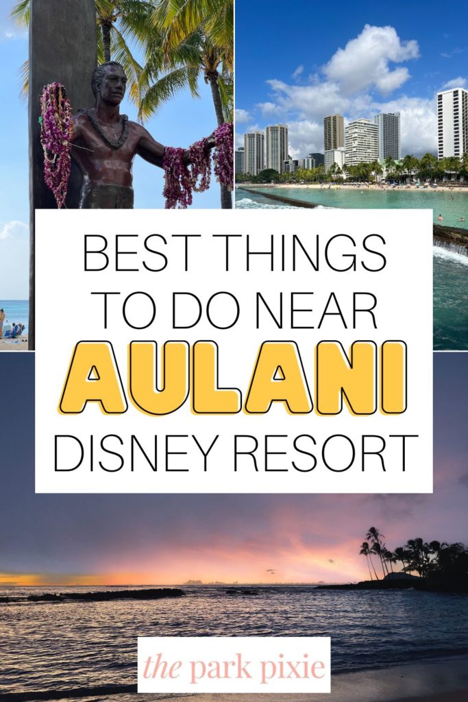 Grid with 3 photos of day trips from Aulani Resort in Hawaii. Text in the middle reads "Best Things to Do Near Aulani Disney Resort."