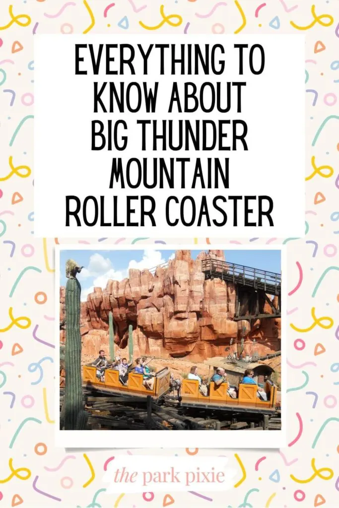 Graphic with a pastel confetti background and photo of Big Thunder Mountain at Disney World. Text above the photo reads, " Everything to Know About Big Thunder Mountain Roller Coaster."