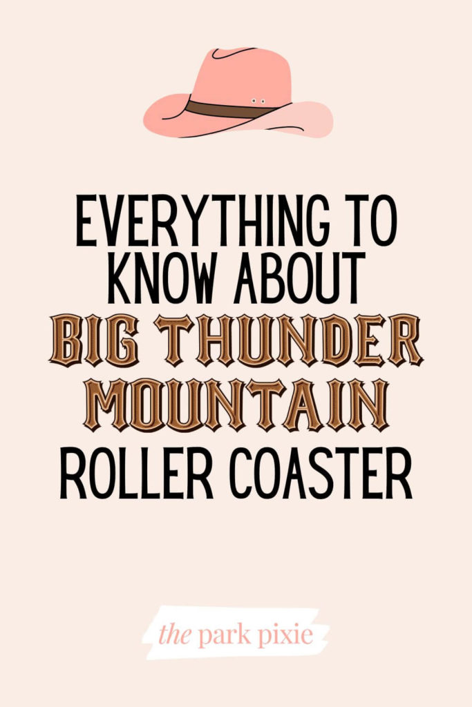 Graphic with a pink cowgirl hat. Text in the middle reads "Everything to Know About Big Thunder Mountain Roller Coaster."