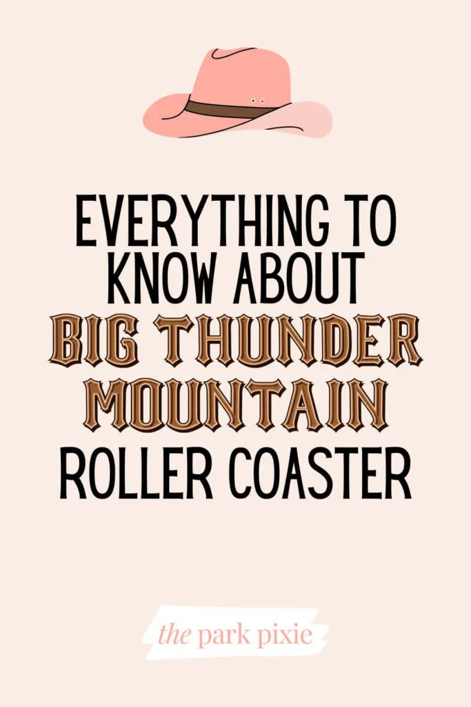 Graphic with a pink cowgirl hat. Text in the middle reads "Everything to Know About Big Thunder Mountain Roller Coaster."