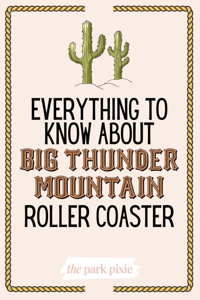 Graphic with a rope border and a cactus at the top middle. Text in the middle reads "Everything to Know About Big Thunder Mountain Roller Coaster."