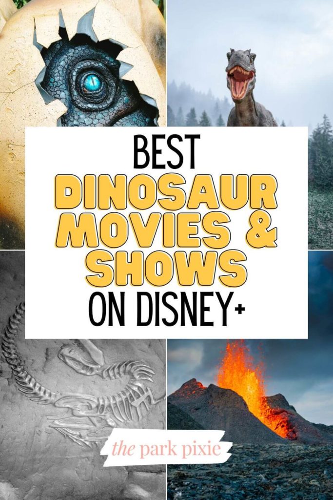 Grid with 4 photos of (L-R) a dinosaur egg with a dino peering out, a tyrannosaurus rex, an exploding volcano, and a dinosaur fossil in a rock. Text overlay reads "Best Dinosaur Movies & Shows on Disney+."