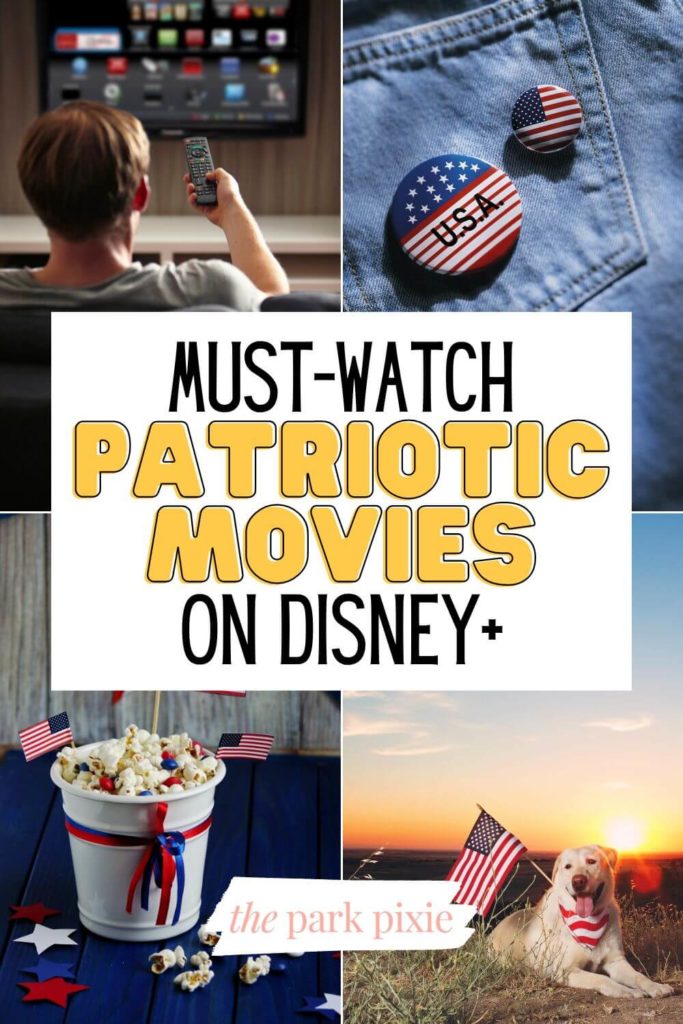 Grid with 4 photos (L-R): a man pointing a remote at a tv, closeup of patriotic buttons on the back of jeans, a dog holding an American flag during sunset, and a bucket of popcorn with USA flags and red and blue ribbons. Text in the middle reads "Must-Watch Patriotic Movies on Disney+."