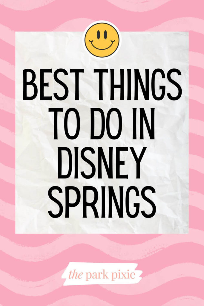 Graphic with a pink wavy print and yellow smiley face sticker. Text overlay reads "Best Things to Do in Disney Springs."