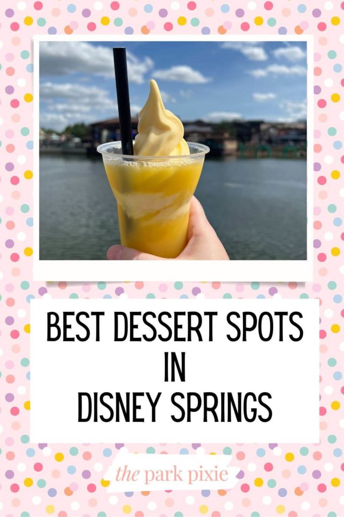 Graphic with a photo of a pineapple dole whip float. Text below the photo says "Best Dessert Spots in Disney Springs."