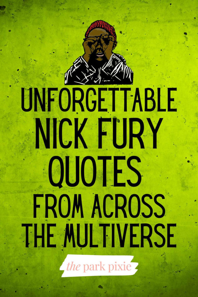 Graphic with a grimy green and black spattered background and an animated image of Nick Fury look-alike. Text below the image reads "Unforgettable Nick Fury Quotes from Across the Multiverse."