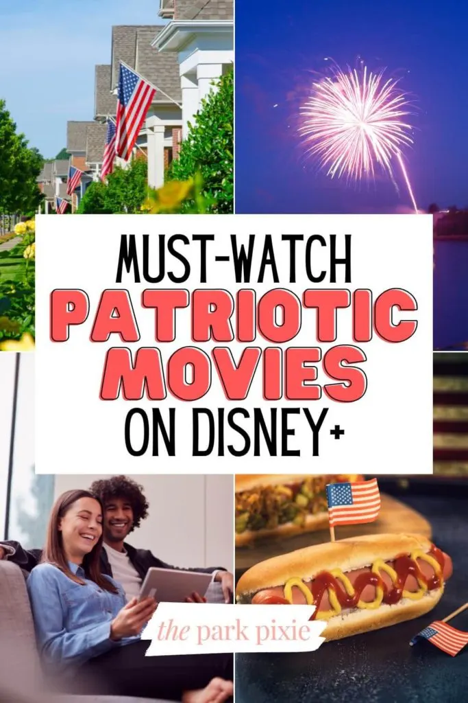 Grid with 4 photos (L-R): Photo of a row of houses all with American flags, fireworks bursting over water, closeup of a hot dog with an American flag pick, and a man and woman watching something on a tablet. Text in the middle reads "Must-Watch Patriotic Movies on Disney+."