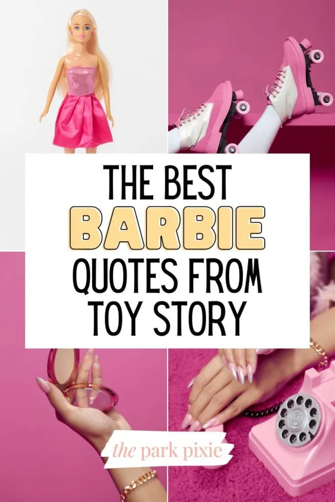 Graphic with a grid of 4 photos (L-R): a Barbie doll, pink rollerskates, closeup of a pink rotary phone and hands with pink nails, and a closeup of a hand holding a pink makeup compact. Text in the middle reads reads "The Best Barbie Quotes from Toy Story."