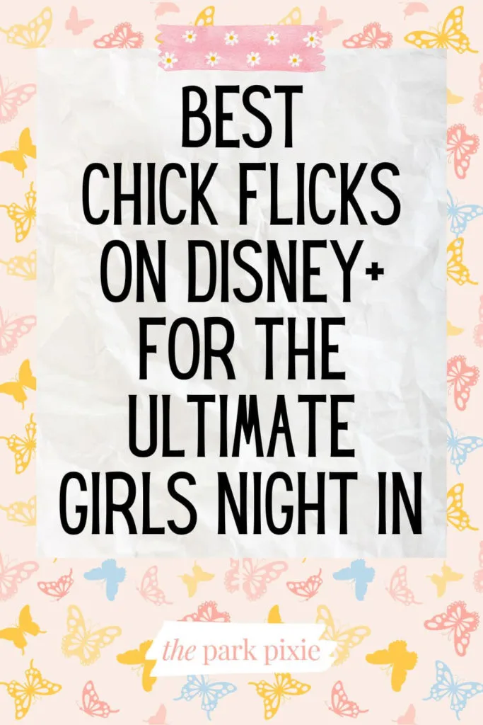 Graphic with a pastel butterfly background. Text overlay reads "Best Chick Flicks on Disney+ for the Ultimate Girls Night In."