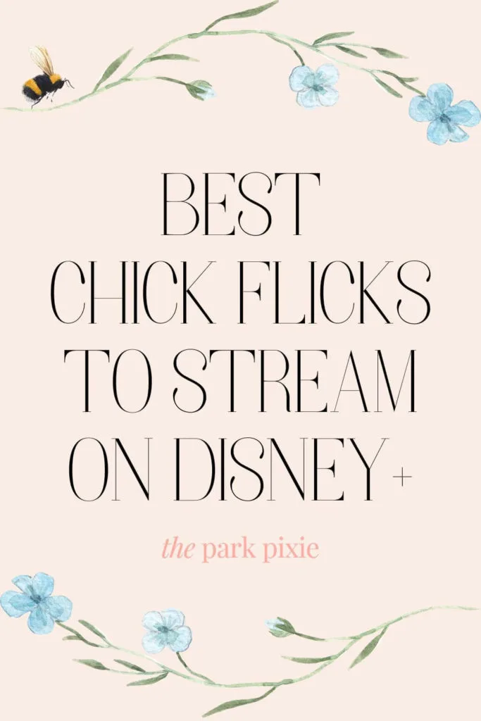 Graphic with watercolor-like blue flowers bordering the top and bottom, along with a bumble bee. Text in the middle reads "Best Chick Flicks to Stream on Disney+."