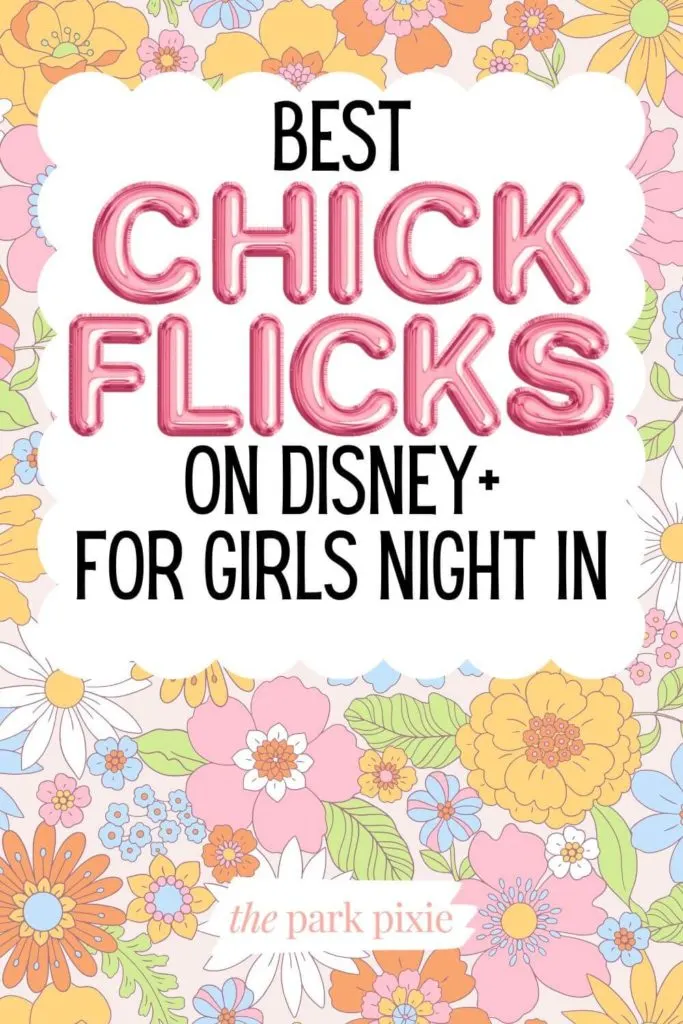 Graphic with a 70s floral print. Text overlay reads "Best Chick Flicks on Disney+ for Girls Night In."