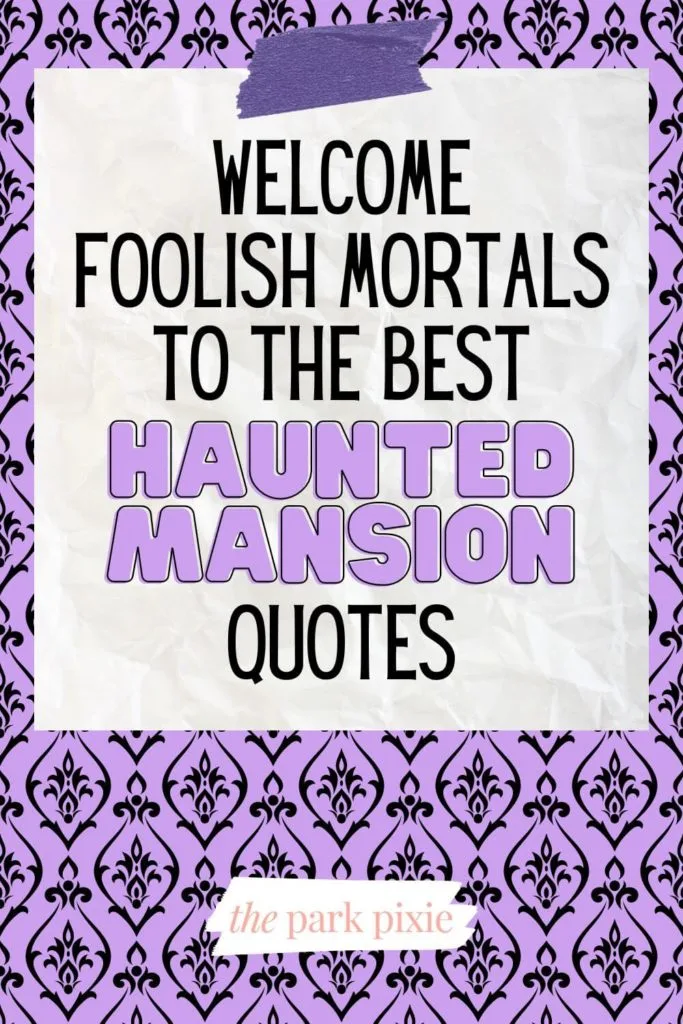 Graphic with a purple and back elaborate background. Text in the middle reads "Welcome Foolish Mortals to the Best Haunted Mansion Quotes."