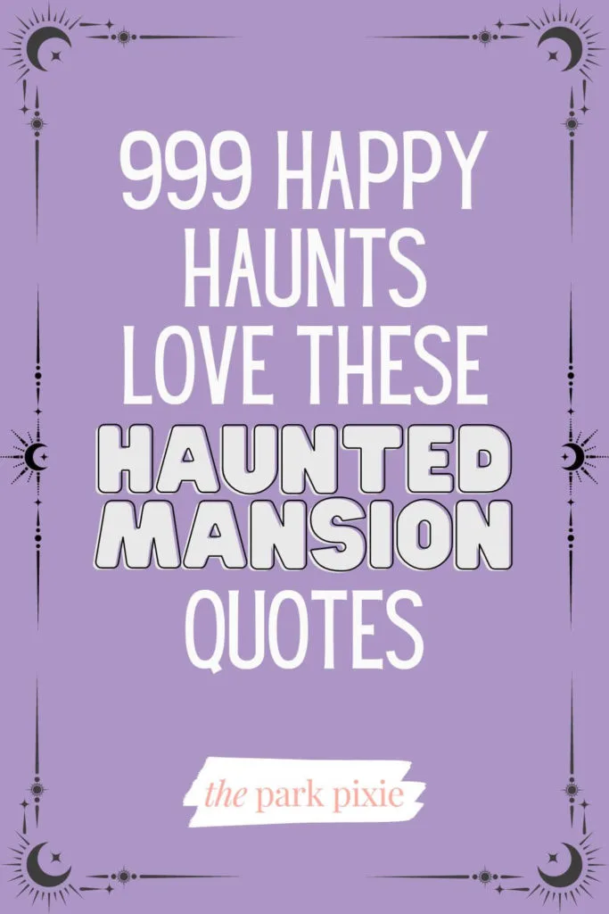 Graphic celestial decorative border. Text in the middle reads: 999 Happy Haunts Love These Haunted Mansion Quotes.