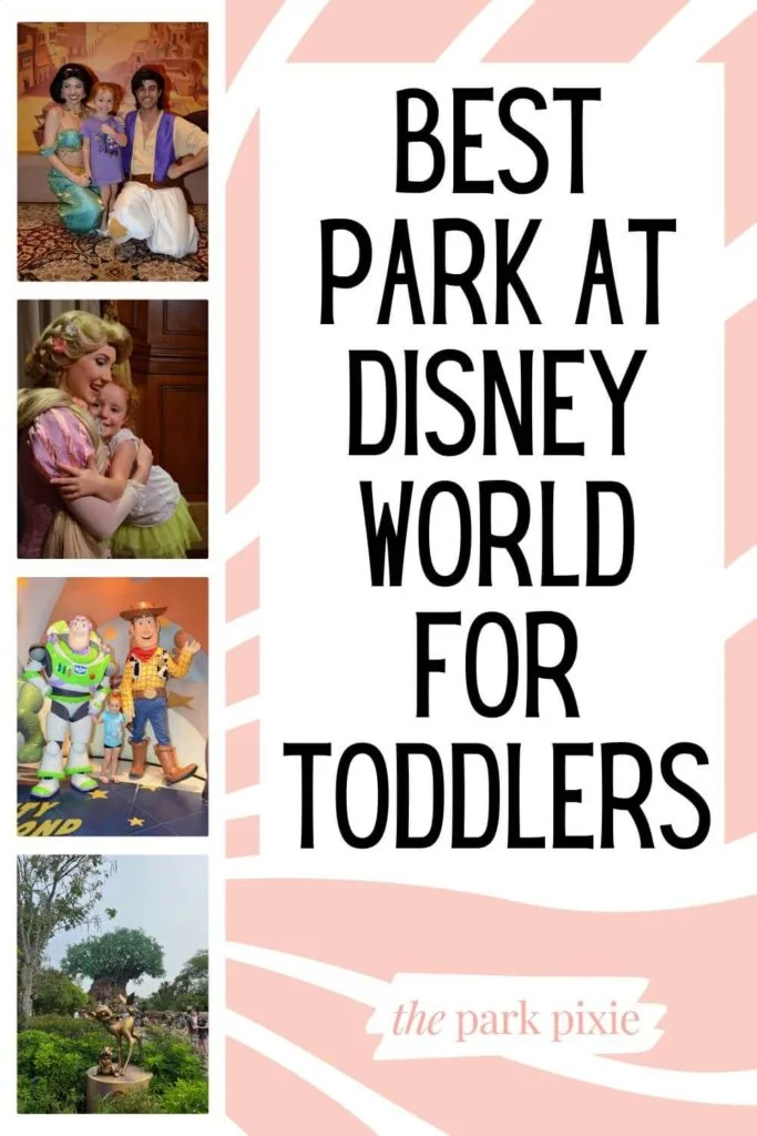 Graphic with 4 photos stacked vertically (top to bottom): a toddler girl posing with Jasmine and Aladdin at Epcot, a young girl posing with Rapunzel at Magic Kingdom, a young girl posing with Buzz Lightyear and Woody at Hollywood Studios, and the Tree of Life at Animal Kingdom. Text to the right of the photos reads "Best Park at Disney World for Toddlers."