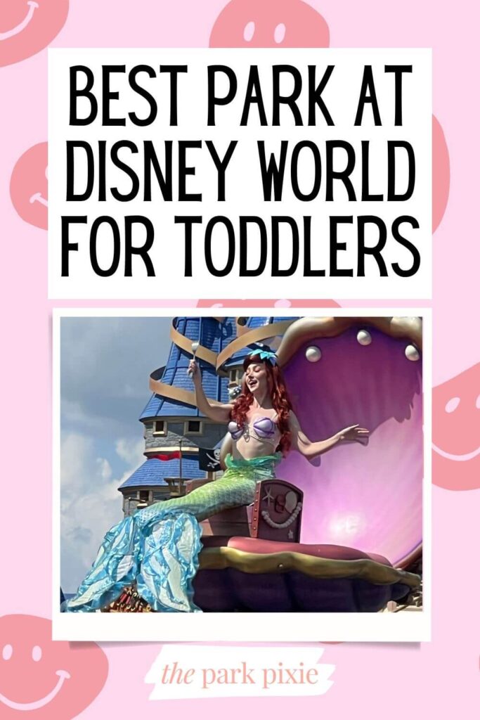 Graphic with a pink smiley face background and a photo of Princess Ariel in a parade at Magic Kingdom. Text above the photo reads "Best Park at Disney World for Toddlers."