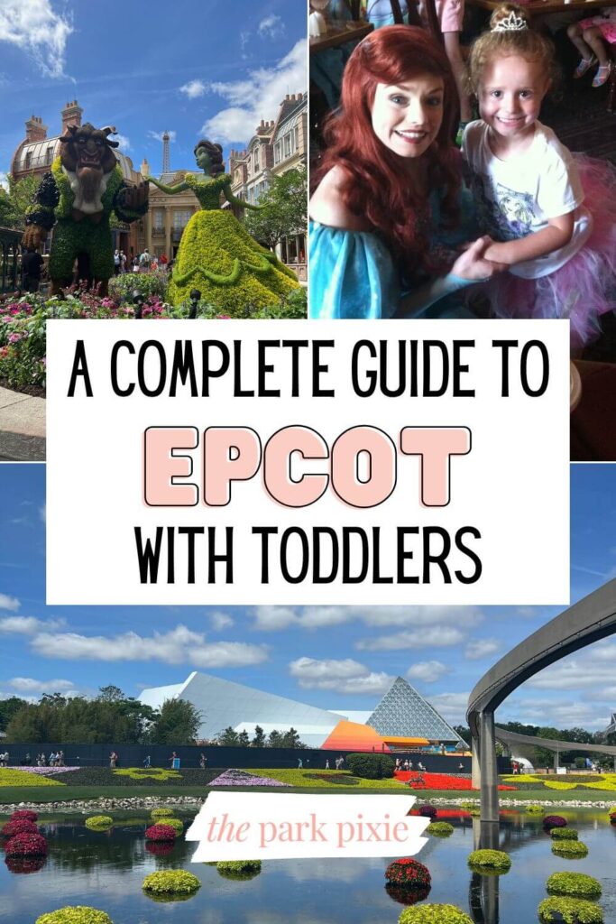 Graphic with 3 photos (L-R clockwise): Beauty and the Beast topiary, Princess Ariel posing with a toddler girl, and the Imagination Pavilion at Epcot. Text in the middle reads "A Complete Guide to Epcot with Toddlers."