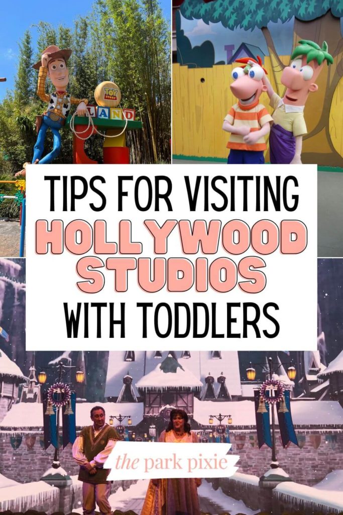 Graphic with 3 photos (L-R clockwise): entrance to Toy Story Land with a Woody statue, Phineas & Ferb meet-and-greet, and the hosts of For the First Time in Forever Frozen show. Text in the middle reads "Tips for Visiting Hollywood Studios with Toddlers."