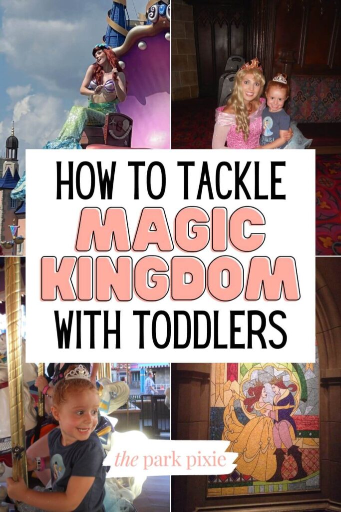 Graphic with 4 photos (L-R clockwise): Ariel in the Festival of Fantasy parade, a toddler posing with Princess Aurora, a stained glass window with Belle & the Beast, and a young girl riding a carousel at Magic Kingdom. Text in the middle reads "How to Tackle Magic Kingdom with Toddlers."