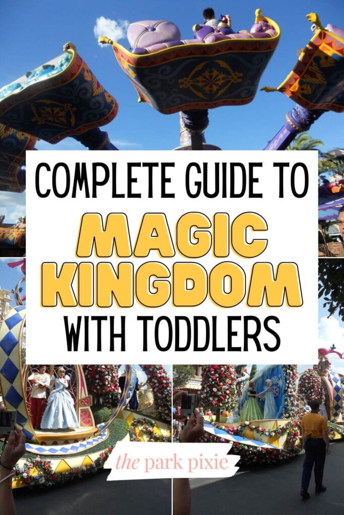 Graphic with 3 photos (L-R clockwise): Aladdin's Magic Carpet ride, Anna & Elsa in a parade, and Cinderella & Prince Charming in a parade at Magic Kingdom. Text in the middle reads "Complete Guide to Magic Kingdom with Toddlers."