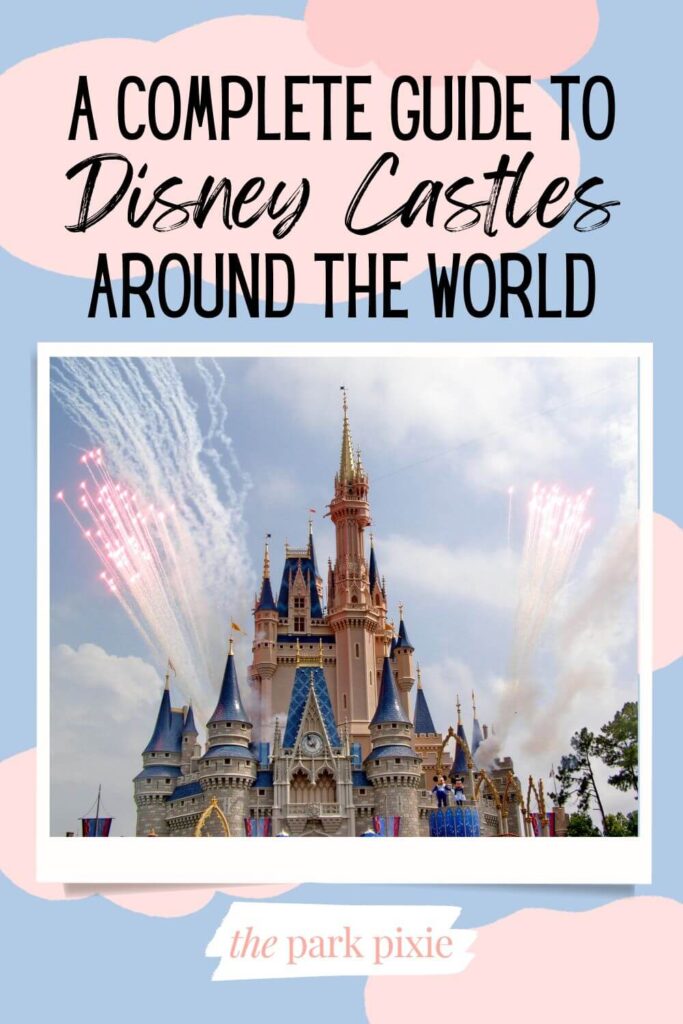 Photo of Sleeping Beauty's castle at Disneyland Paris with fireworks bursting behind it and Mickey and Minnie on a float in the foreground. Text above the photo reads "A Complete Guide to Disney Castles Around the World."