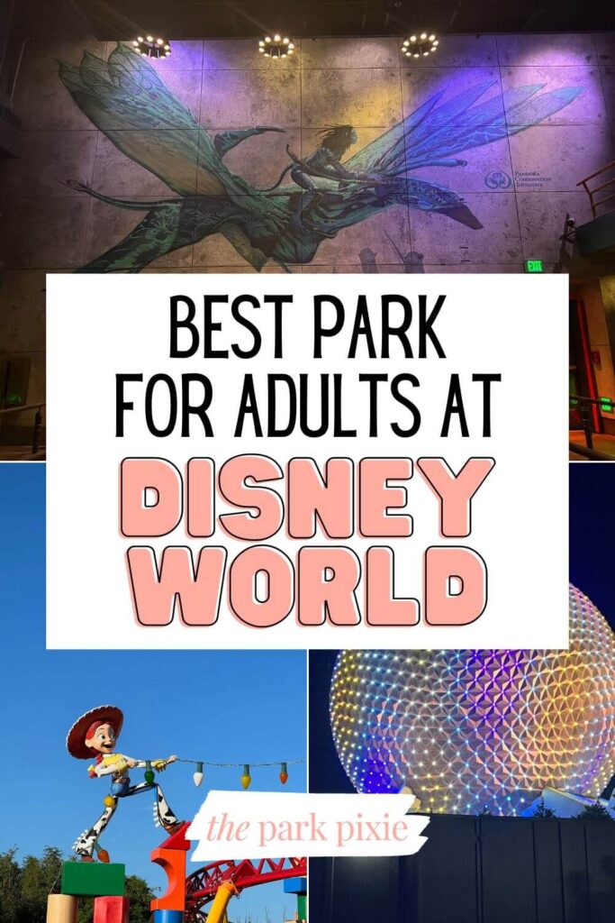 Grid with 3 photos (L-R clockwise): artwork in the queue for Flight of Passage at Disney's Animal Kingdom, Spaceship Earth with iridescent lights, and Jessie pulling a string of lights atop Slinky Dog Dash at Disney's Hollywood Studios. Text in the middle reads "Best Park for Adults at Disney World."