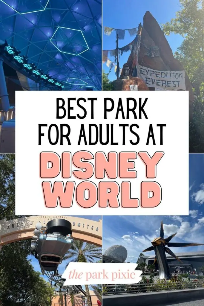 Graphic with a grid of 4 vertical photos (L-R Clockwise): Tron Lightcycle Run at night, Expedition Everest entrance, Cosmic Rewind courtyard, and entrance to Rock n Roller Coaster. Text in the middle reads "Best Park for Adults at Disney World."