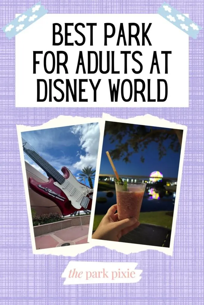 Graphic with a purple plaid background and 2 photos (L-R): giant red guitar outside Rock n Roller Coaster at Disney World's Hollywood Studios and a photo of a margarita from Epcot with Spaceship Earth lit up in the background. Text above the photos reads "Best Park for Adults at Disney World."