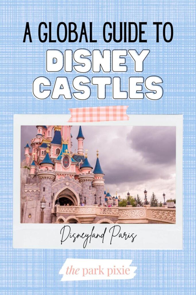 Photo of the castle at Disneyland Paris on a grey, cloudy day. Text above the photo reads "A Global Guide to Disney Castles."