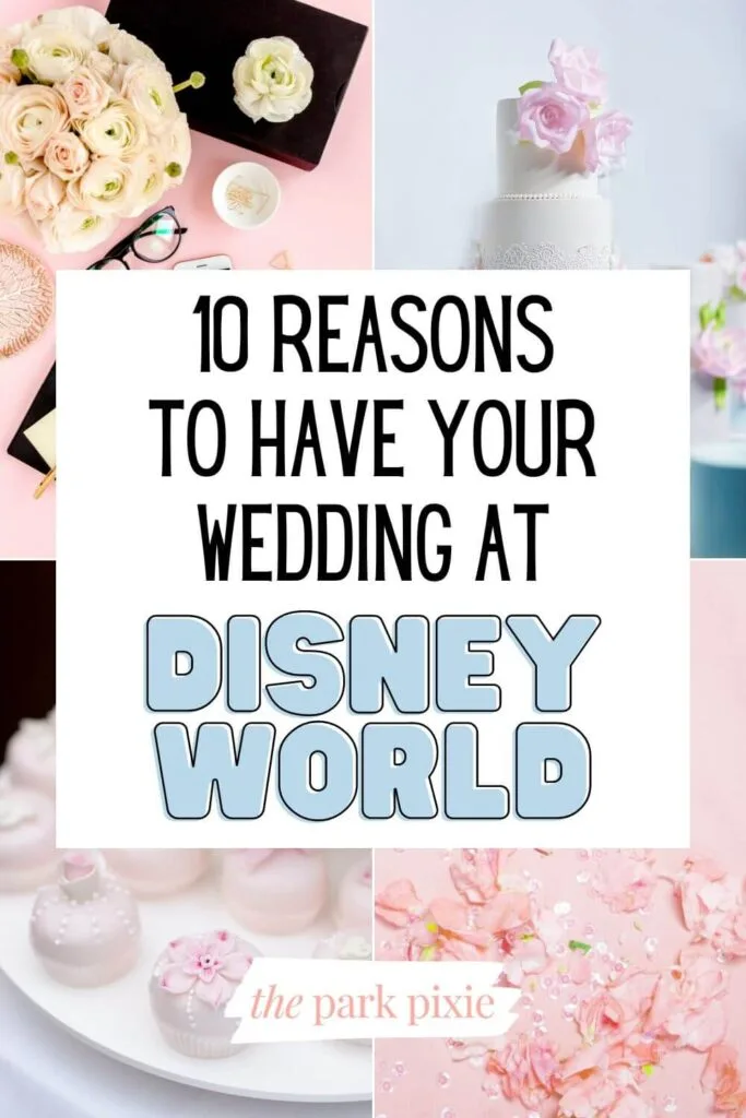 Graphic with 4 vertical images of scenes from a wedding, in a grid. Text in the middle reads "10 Reasons to Have Your Wedding at Disney World."