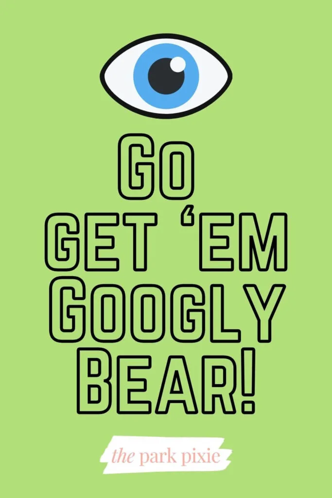 Graphic with a lime gree background and a single blue eye. Text below reads: Go get 'em, Googly Bear!