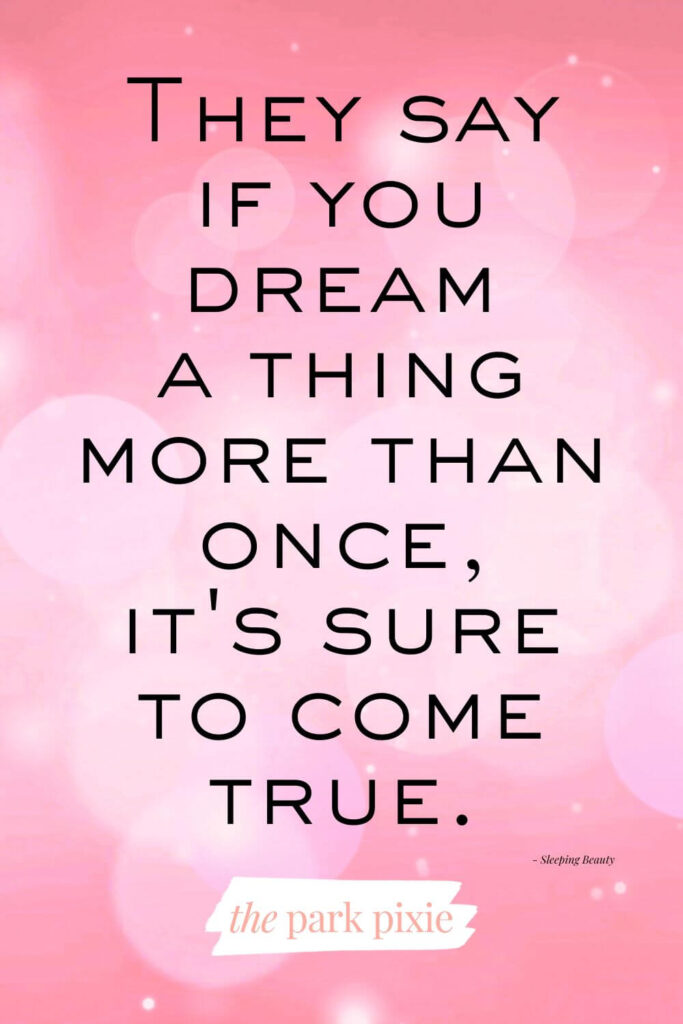 Graphic with a pink dreamy background. Text overlay reads: They say if you dream a thing more than once, it's sure to come true. - Sleeping Beauty