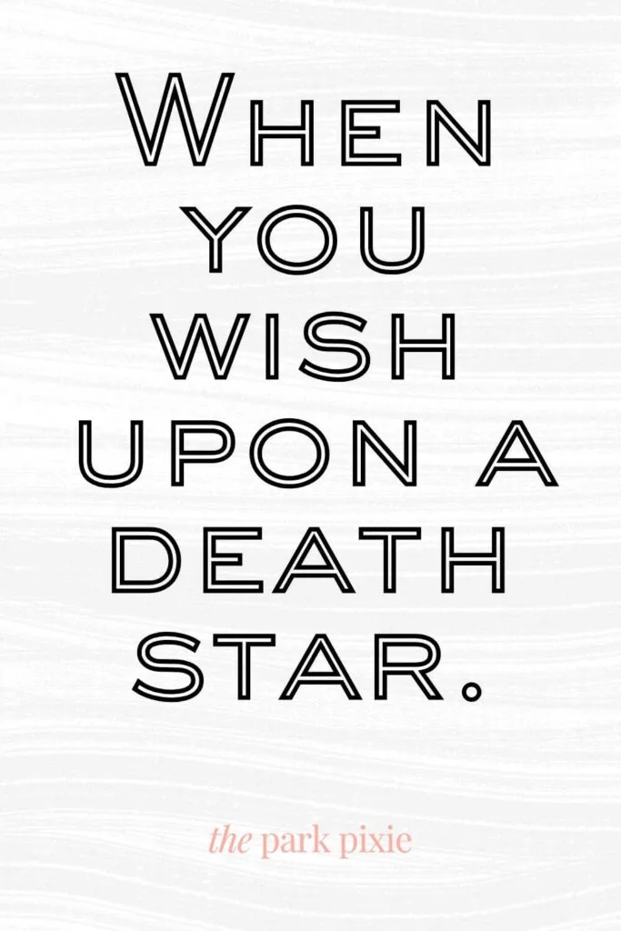 Graphic with a light grey wavy striped background. Text in the middle reads: When you wish upon a death star.