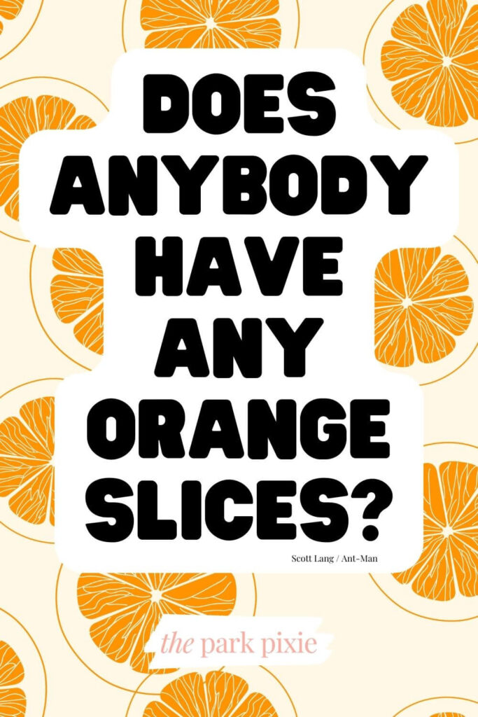 Graphic with a background with drawings of orange slices. Text reads a quote from Captain America: Civil War, as said by Ant-Man: Does anybody have any orange slices?