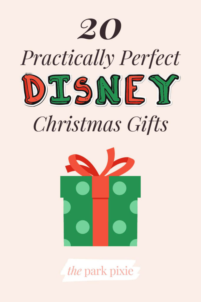 Custom graphic with a red and green Christmas gift. Text above the gift reads: 20 Practically Perfect Disney Christmas Gifts.