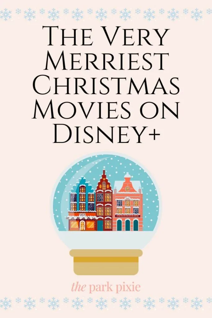 Graphic with a horizontal snowflake border on the top and bottom. In the middle is a snowglobe with ornate buildings and text that reads: The Very Merriest Christmas Movies on Disney+.