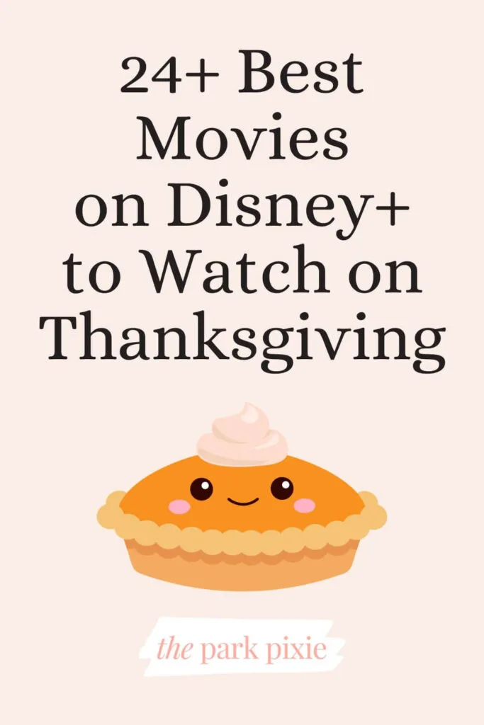 Graphic with a vanilla background and an image of a cartoon-like pumpkin pie. Text above the pie reads "24+ Best Movies on Disney+ to Watch on Thanksgiving."