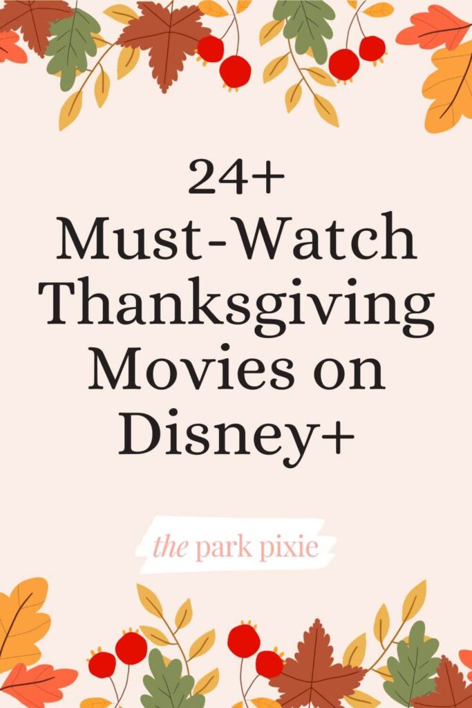 Graphic with a vanilla background and Autumn leaves border. Text in the middle reads "24+ Must-Watch Thanksgiving Movies on Disney+."