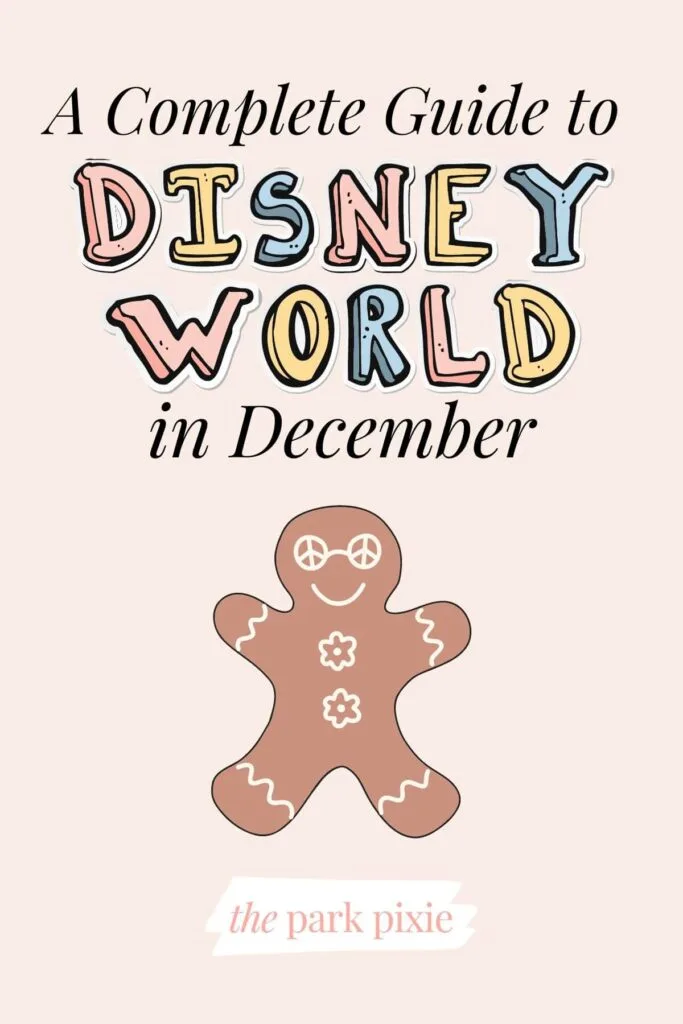 Graphic with an image of a gingerbread man cookie with icing and text that reads: A Complete Guide to Disney World in December.