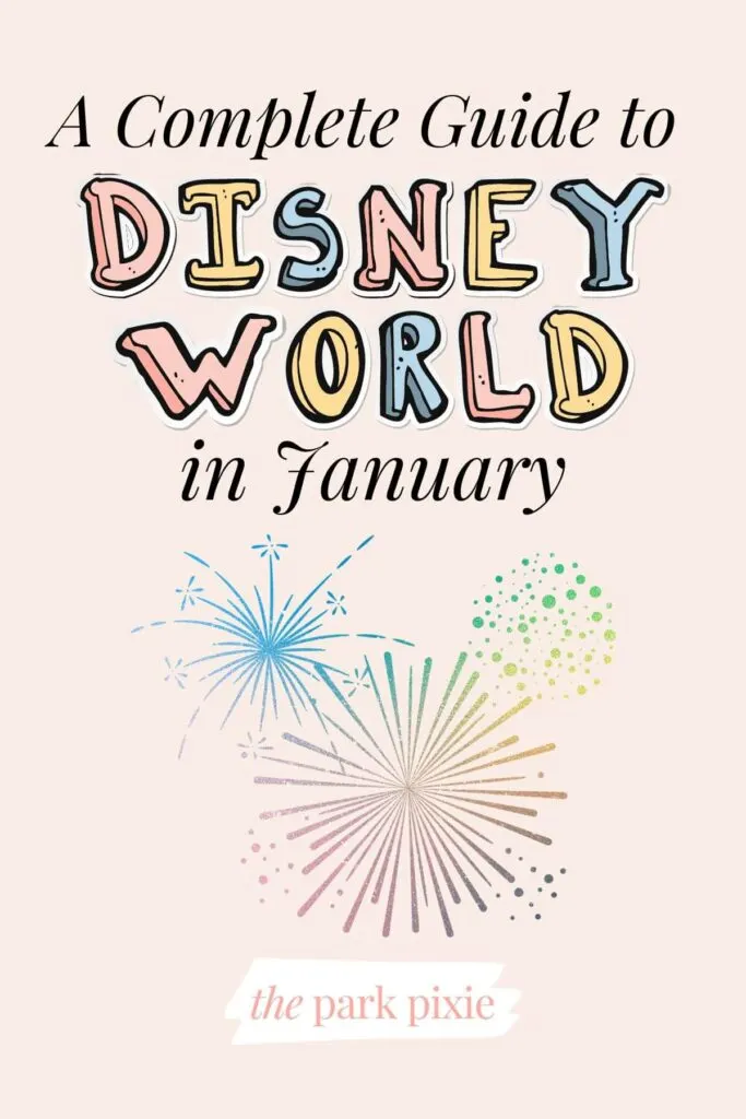 Graphic with an image of colorful fireworks in the shape of a Mickey Mouse head and text that reads: A Complete Guide to Disney World in January.
