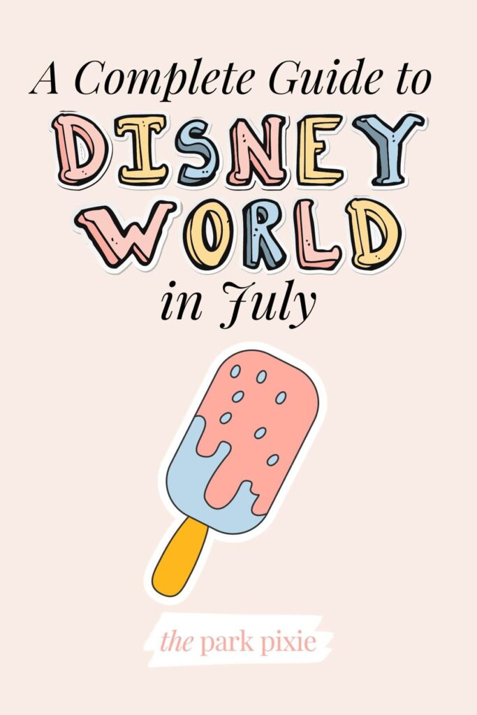 Graphic with an image of a popsicle on a stick and text that reads: A Complete Guide to Disney World in July.