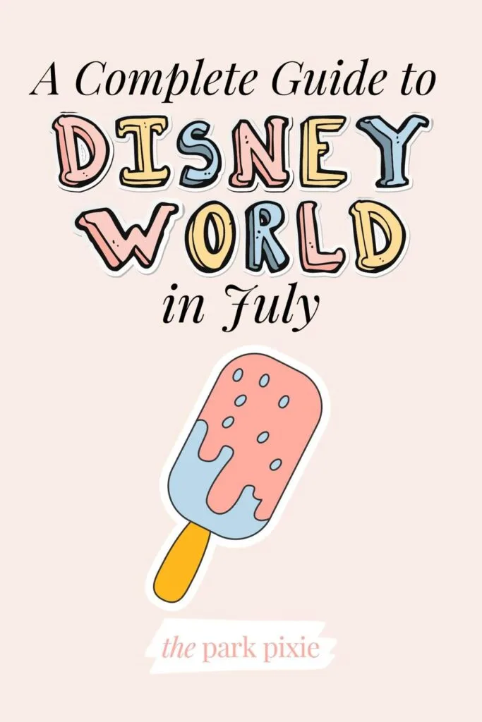 Graphic with an image of a popsicle on a stick and text that reads: A Complete Guide to Disney World in July.